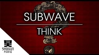 Subwave  Think [upl. by Enamrahc]