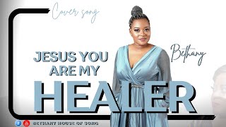 BETHANY  JESUS YOU ARE MY HEALER  COVER SONG [upl. by Yvon]