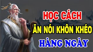 Cổ Nhân Dạy Học Cách Khéo ĂN KHÉO NÓI Để Được Lòng Cả Thiên Hạ  Ngẫm Nhân Tâm [upl. by Gustafson]