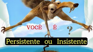 Você é Persistente ou Insistente [upl. by Mihe]