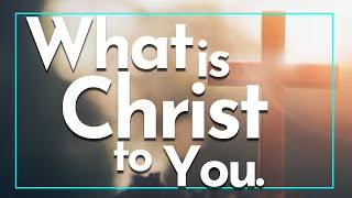 What is Christ to you [upl. by Ahsinac]