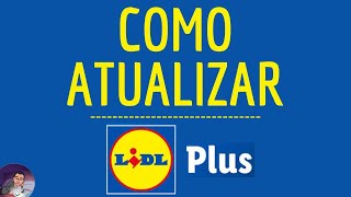 ATUALIZAÇÃO do LIDL PLUS como atualizar o aplicativo do Lidl Plus e BAIXAR a NOVA versão [upl. by Obola]