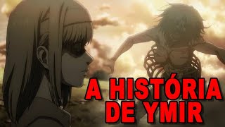 A HISTÓRIA DE YMIR A PRIMEIRA TITÃ SHINGEKY NO KYOJIN  ATTACK ON TITAN [upl. by Tait]