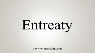 How To Say Entreaty [upl. by Eiram]