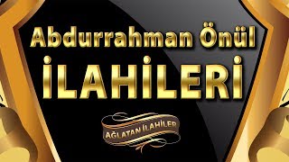 En Güzel İlahiler  Abdurrahman Önül İlahileri  Tam 20 Seçme İLAHİ [upl. by Christianna]