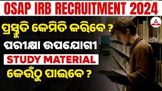 OSAP IRB Recruitment 2024  ପ୍ରସ୍ତୁତି କେମିତି କରିବେ   ପରୀକ୍ଷା ଉପ‌ଯୋଗୀ  STUDY MATERIAL [upl. by Birkner]