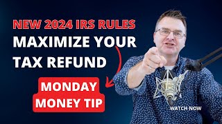 Your Tax Refund Navigating the New 2024 IRS Rules Monday Money Tip 290 [upl. by Kcirdez]