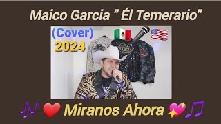 Miranos Ahora Cover Maico Garcia quot Él Temerarioquot música Regional Mexicano [upl. by Bertram]