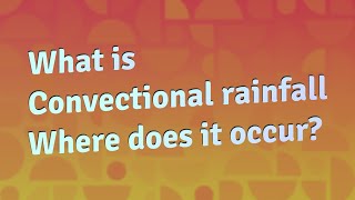 What is Convectional rainfall Where does it occur [upl. by Devonna855]