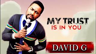 David G My Trust is in You Nonstop Morning Devotion Worship Songs Nigerian Gospel Music [upl. by Gewirtz]