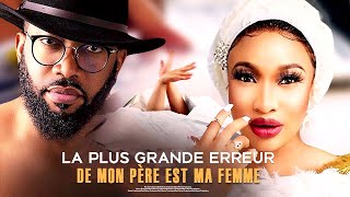 La Plus Grande Erreur De Mon Pere Est Ma Femme  Nouveau Film Nigerian En Francais [upl. by Melisenda47]