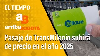 Arriba Bogotá 10 de diciembre Pasaje de TransMilenio subirá de precio en 2025  El Tiempo [upl. by Aarika]