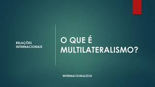 RELAÇÕES INTERNACIONAIS  O QUE É MULTILATERALISMO [upl. by Donaldson]