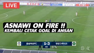 PEMBUKTIAN ASNAWI KE DUARTE 🔴 Live Ansan GREENERS Vs Chungnam Asan [upl. by Tia]