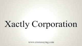 How to Pronounce Xactly Corporation [upl. by Avalsorim279]