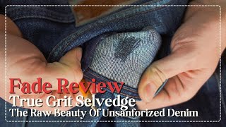 Fade Review The Raw Beauty of Unsanforized Denim  True Grit Selvedge [upl. by Fonzie625]