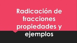 RADICACIÓN DE FRACCIONES PROPIEDADES Y EJEMPLOS [upl. by Imelida28]