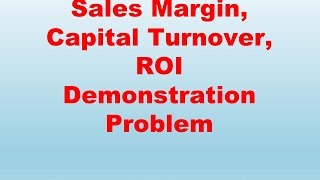 Sales Margin Capital Turnover and ROI Demonstration Problem [upl. by Capwell]