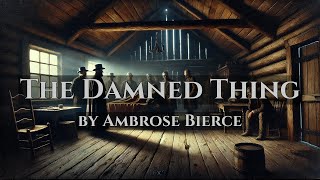 The Damned Thing  by Ambrose Bierce  Full Audiobook [upl. by Kalle208]