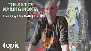 This Guy Has Balls  The Art of Making Money  Topic [upl. by Neyugn]