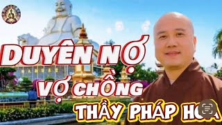 DUYÊN NỢ VỢ CHỒNG  THẦY PHÁP HOÀ  vợ chồng nên nghe để gìn giữ hạnh phúc gia đình  rất ý nghĩa 🙏 [upl. by Odranreb534]