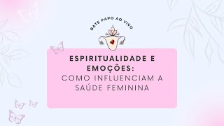 Espiritualidade e Emoções Como impactam no nosso sistema ginecológico [upl. by Artima747]