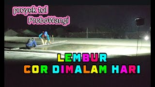 Lembur pengecoran lapisan pertama proyek tol ProboWangi Desa Alassumur Kulon KRAKSAAN PROBOLINGGO [upl. by Aedni772]