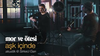 aşk içinde  canlı akustik  Sirkeci Garı  mor ve ötesi [upl. by Annibo]