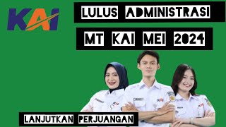 PENGUMUMAN LULUS ADMINISTRASI RECRUITMENT MT KAI MEI 2024SELAMAT MELANJUTKN PERJUANGAN [upl. by Tatia]