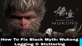 How To Fix Black Myth Wukong Lagging amp Stuttering Issue On PC  Fix Low FPS Drop amp Freezing Issue [upl. by Jacoba]