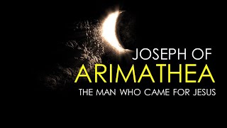 Joseph of Arimathea [upl. by Anavoig]