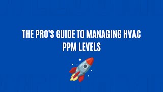 The Pros Guide to Managing HVAC ppm Levels [upl. by Columba]