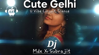 Cute Gelhi  U Vibe Circuit Trance Mix  Dj Mdx X Dj X Subrajit [upl. by Atilamrac928]