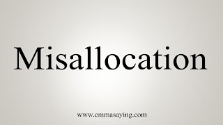 How To Say Misallocation [upl. by Cailly158]