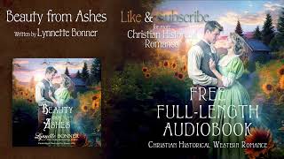 Beauty from Ashes by Lynnette Bonner A Full Length Christian Historical Western Romance Audiobook [upl. by Hyacinth352]