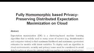 Fully Homomorphic based Privacy Preserving Distributed Expectation Maximization on Cloud [upl. by Aicinat]