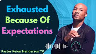 Exhausted Because Of Expectations  Pastor Keion Henderson TV Message [upl. by Sedinoel]