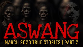 ASWANG  March 2023 True Stories  Part 2 [upl. by Noloc]