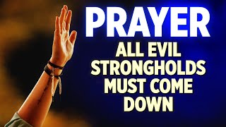 SPIRITUAL WARFARE DELIVERANCE PRAYERS  Every Evil Stronghold Must Come Down  Play This All Day [upl. by Gurl]