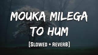 Mouka Milega to humSlowed reverb lofi 90s lofi [upl. by Herculie]