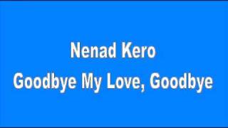 Nenad Kero  Goodbye My Love Goodbye [upl. by Reinnej]