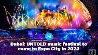 Dubai UNTOLD music festival to come to Expo City in 2024 [upl. by Ludvig444]