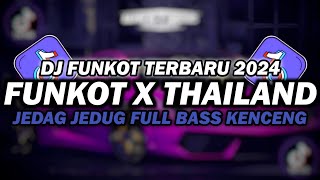 DJ FUNKOT X THAILAND FULL ALBUM  DJ FUNKOT TERBARU 2024 FULL BASS KENCENG [upl. by Ion]