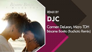 Carmen DeLeon Micro TDH  Bésame Bonito Bachata Sensual Remix DJC [upl. by Sicular]