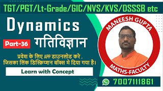 Dynamics गतिविज्ञान Part36  TGT PGT LTGRADE Maths  By  Maneesh Sir  No 7007111861 [upl. by Chessy]