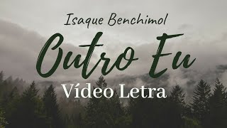 Isaque Benchimol  Outro Eu Vídeo Letra [upl. by Notsirb]