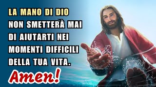 La mano di Dio non smetterà mai di aiutarti nei momenti difficili della tua vita Amen [upl. by Leeda436]