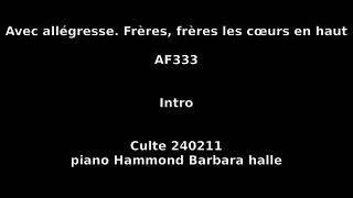 Avec allégresse Frères frères les cœurs en haut  AF 333  Culte 240211  piano Hammond Barbara [upl. by Otreblanauj406]