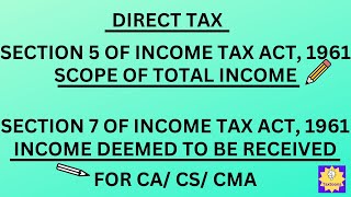 Section 5  Scope of Total Income  Section 7  Income deemed to be received  Income Tax Act 1961 [upl. by Jermyn]