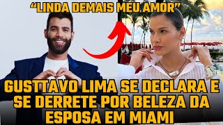 Gusttavo Lima se DECLARA e se DERRETE pela BELEZA da esposa Andressa Suita em viagem a Miami [upl. by Sloan]